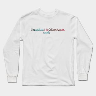 I'm addicted to Colleen Hoover novels Long Sleeve T-Shirt